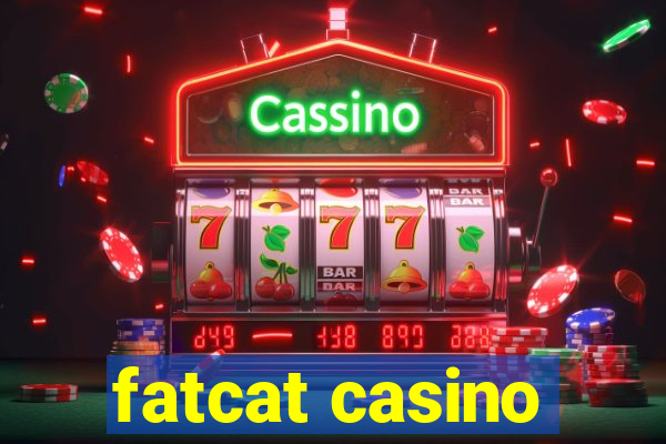 fatcat casino