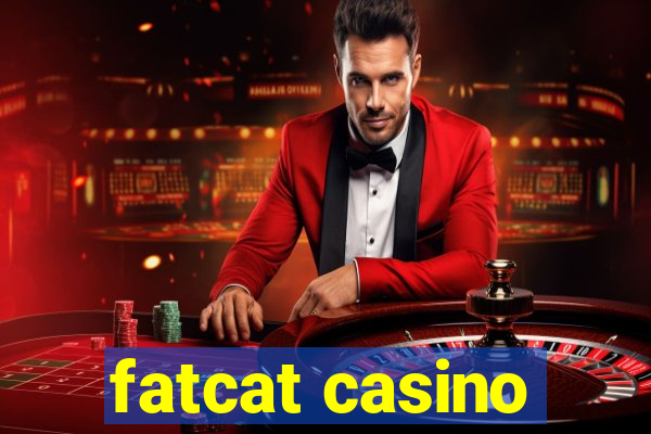 fatcat casino