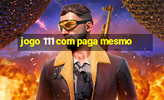 jogo 111 com paga mesmo