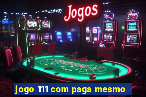 jogo 111 com paga mesmo