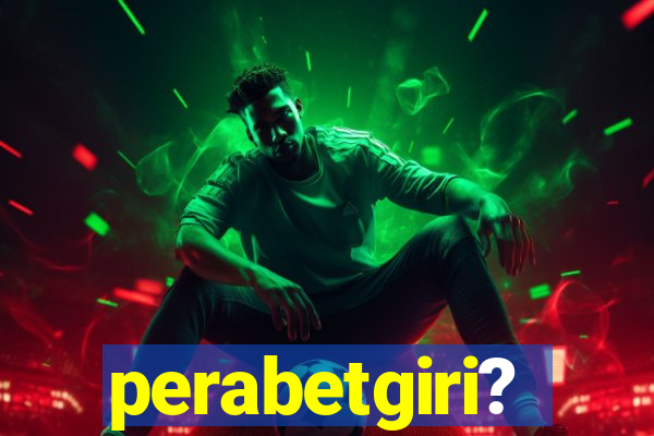 perabetgiri?