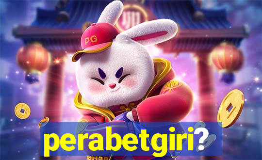 perabetgiri?