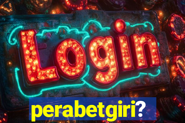 perabetgiri?