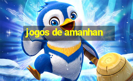 jogos de amanhan