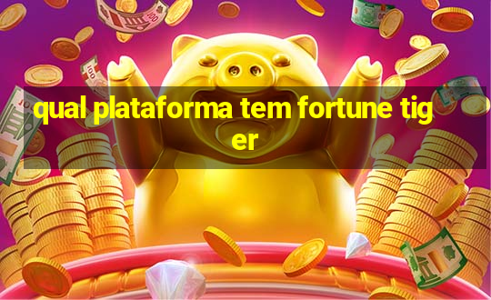 qual plataforma tem fortune tiger