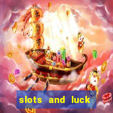 slots and luck casino login