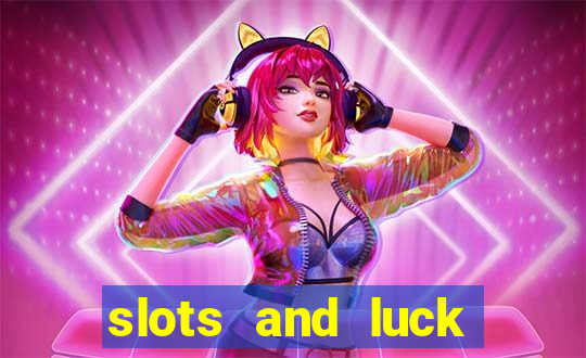 slots and luck casino login