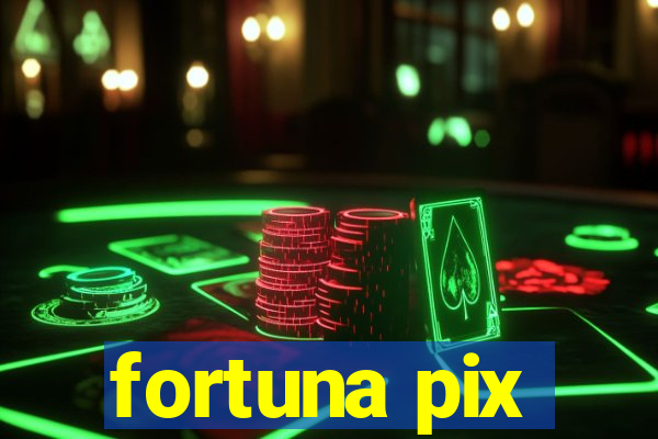 fortuna pix