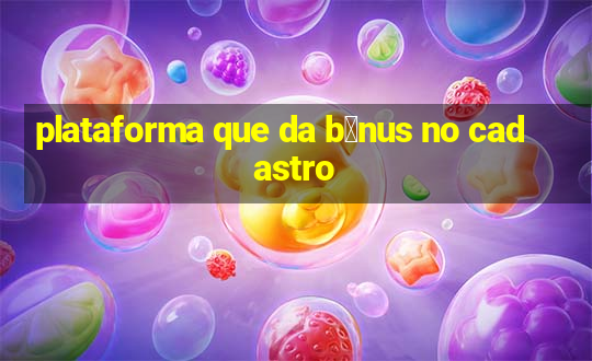 plataforma que da b么nus no cadastro