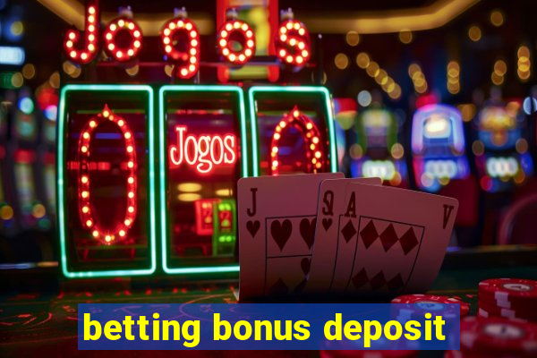 betting bonus deposit