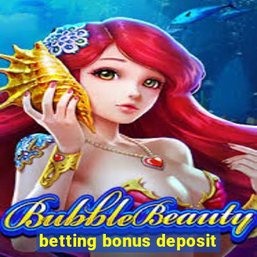 betting bonus deposit