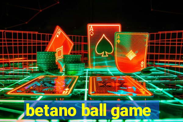 betano ball game