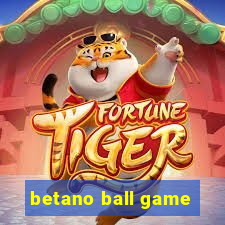 betano ball game