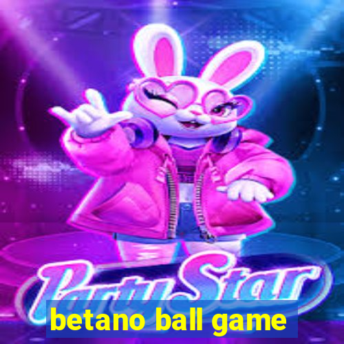 betano ball game