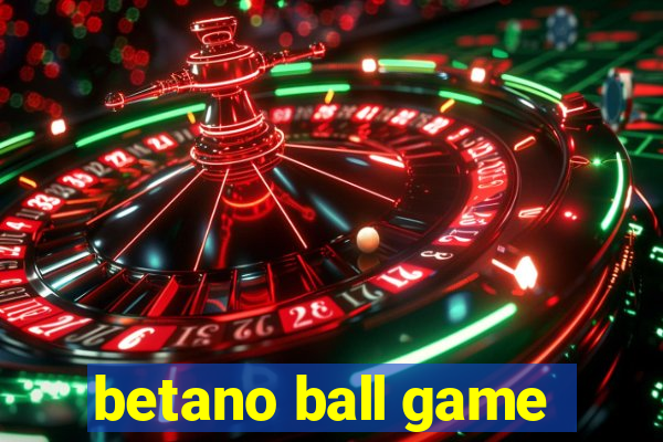 betano ball game