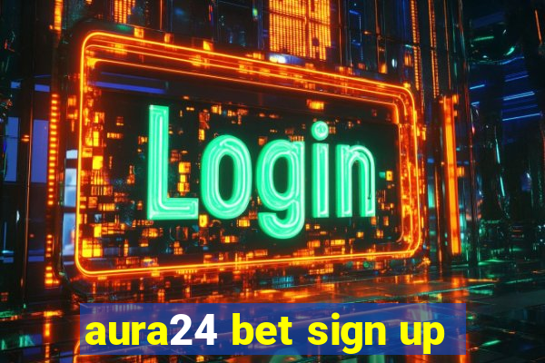 aura24 bet sign up