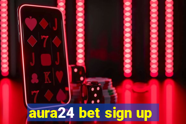 aura24 bet sign up