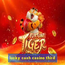 lucky cash casino third