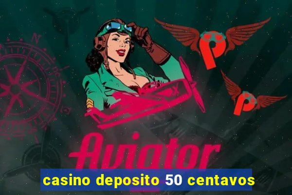 casino deposito 50 centavos