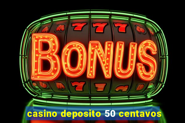 casino deposito 50 centavos