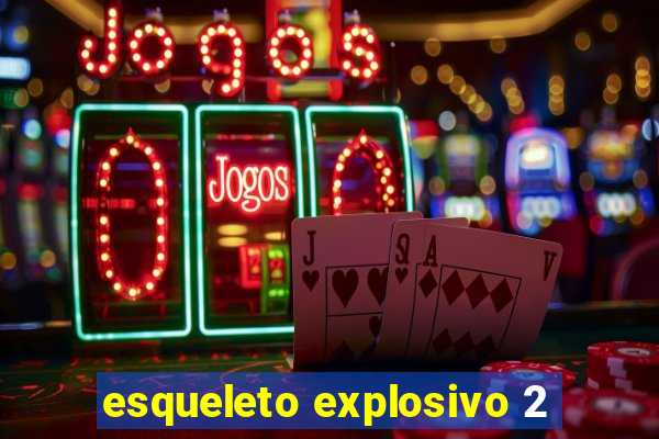 esqueleto explosivo 2