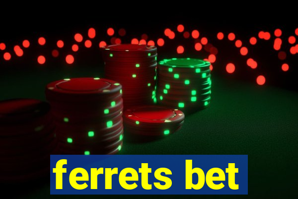 ferrets bet