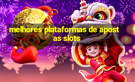 melhores plataformas de apostas slots