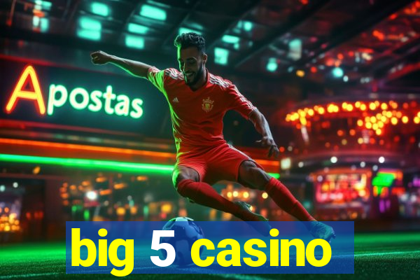 big 5 casino