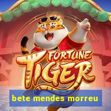 bete mendes morreu