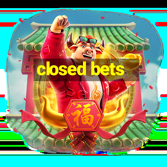 closed bets