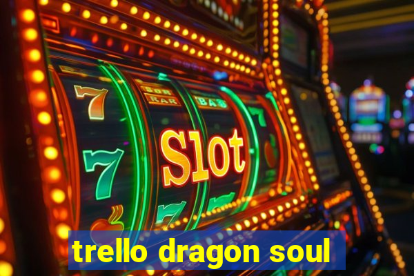 trello dragon soul