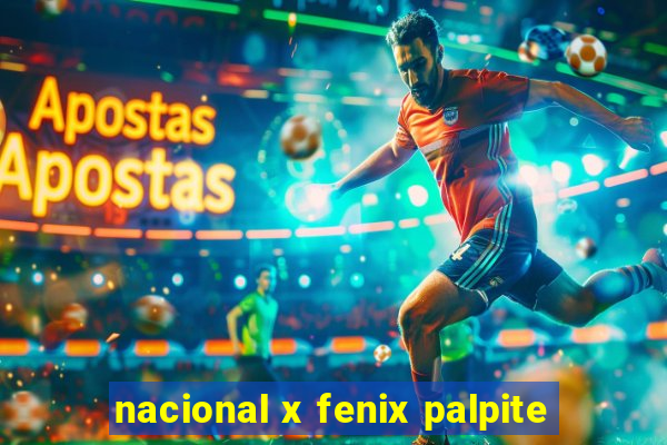 nacional x fenix palpite