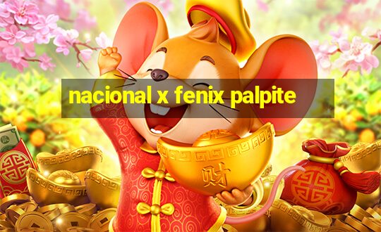 nacional x fenix palpite