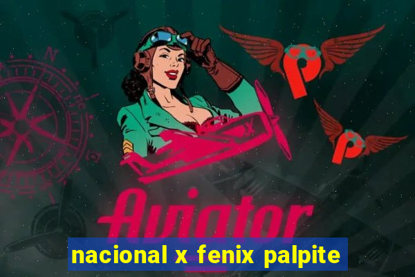 nacional x fenix palpite