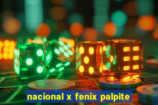 nacional x fenix palpite