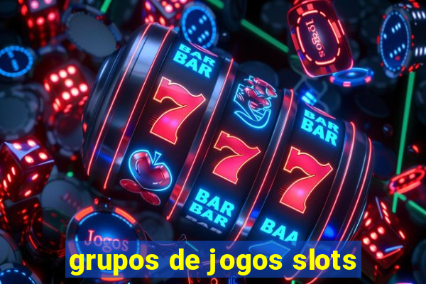 grupos de jogos slots