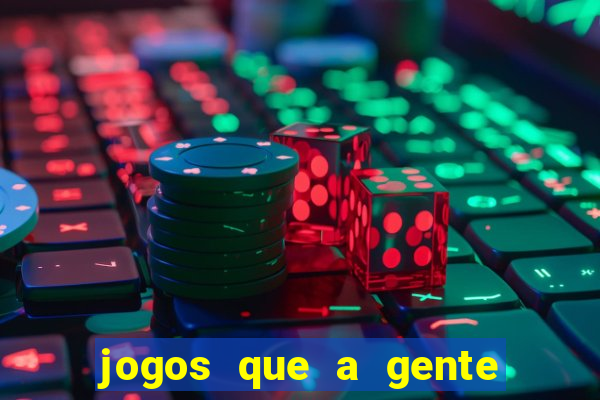 jogos que a gente ganha dinheiro