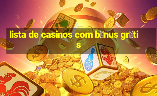 lista de casinos com b么nus gr谩tis