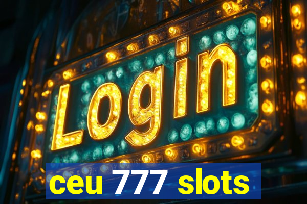 ceu 777 slots