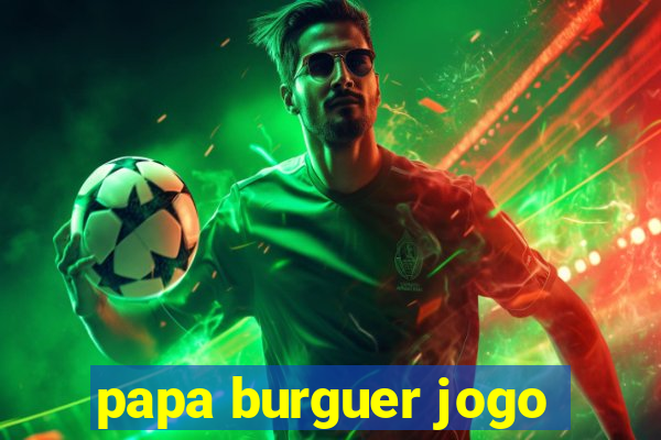 papa burguer jogo