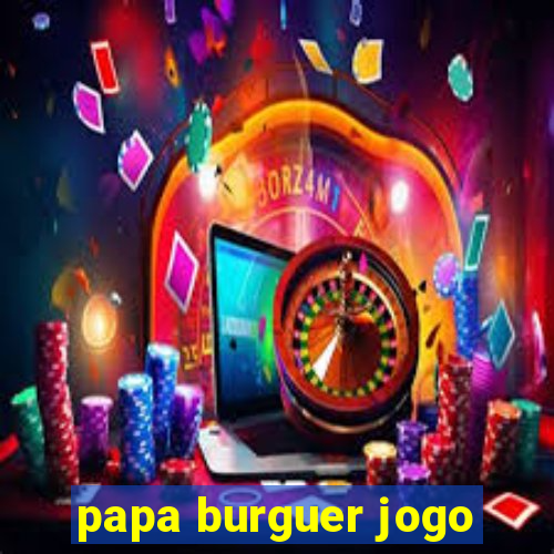 papa burguer jogo