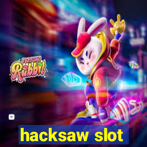 hacksaw slot