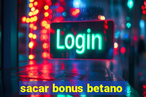 sacar bonus betano