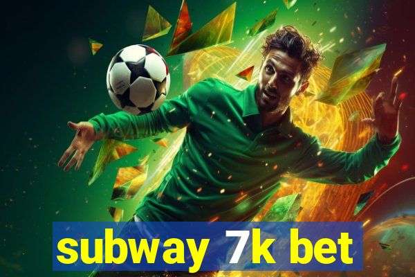 subway 7k bet