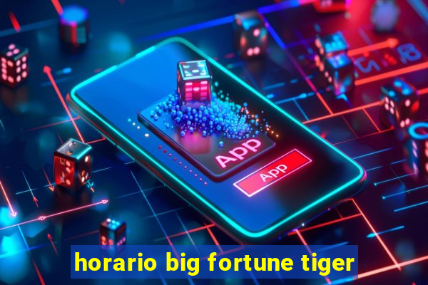 horario big fortune tiger