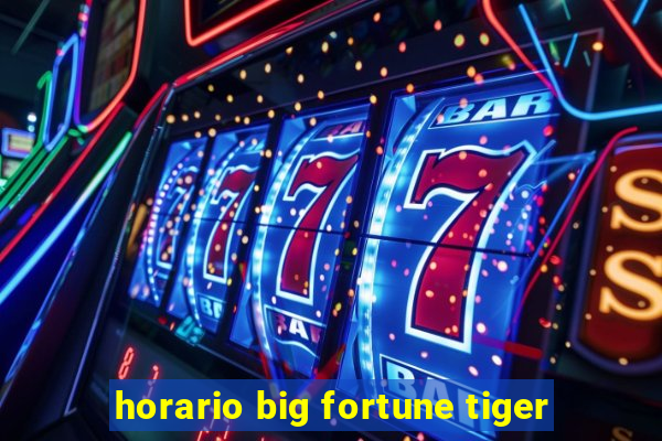 horario big fortune tiger