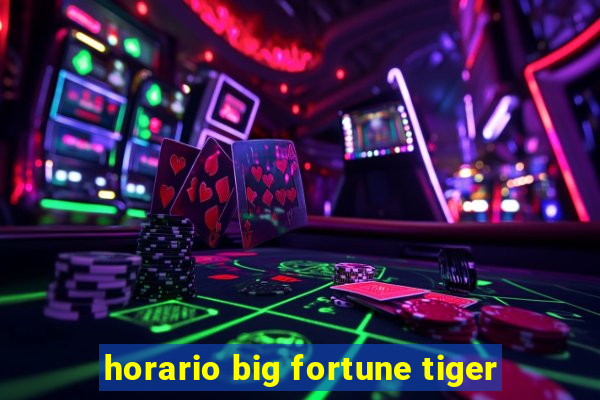 horario big fortune tiger