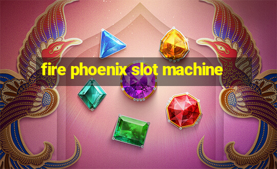 fire phoenix slot machine