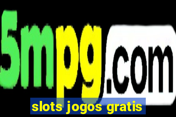 slots jogos gratis