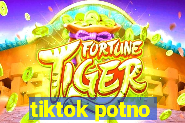 tiktok potno